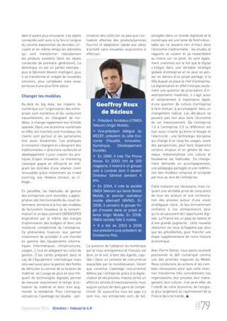 dant d’autant plus mouvante. Les objets 
connectés sont ainsi à la fois à l’origine 
du volume exponentiel de données cir-culant 
et en même temps les éléments 
qui vont transformer radicalement 
les produits existants (dont les objets 
connectés de première génération). La 
domotique en est un parfait exemple : 
plus le bâtiment devient intelligent, plus 
il se transforme et intègre de nouvelles 
solutions, plus complexes mais aussi 
porteuse d’une plus forte valeur. 
Changer les modèles 
Au-delà du big data, les impacts du 
numérique sur l’organisation des entre-prises 
sont nombreux et les conduiront 
naturellement, en changeant de mo-dèles, 
à changer également leur échelle 
spatiale. Dans une économie numérisée 
en effet, les marchés sont mondiaux, les 
clients sont partout et les partenaires 
tout aussi disséminés. Les pratiques 
d’innovation changent et s’éloignent des 
traditionnelles « directions recherche et 
développement » pour investir les pra-tiques 
d’open innovation. Le marketing 
classique gagne en efficacité en inté-grant 
les données d’une relation client 
renouvelée grâce notamment au crowd 
sourcing, aux réseaux sociaux, au ci-blage… 
En parallèle, les habitudes de gestion 
des entreprises sont revisitées. L’appro-priation 
des fonctionnalités du cloud no-tamment, 
entraine à la fois des modèles 
de facturation nouveaux (à la consom-mation) 
et un basculement CAPEX/OPEX 
engendrant par là même des marges 
d’optimisation des budgets et donc une 
meilleure compétitivité de l’entreprise. 
Ce phénomène financier leur permet 
notamment de procéder à une montée 
en gamme des équipements informa-tiques 
(informatiques, infrastructures, 
usages…), tout en allégeant les coûts de 
gestion. C’est certes prégnant dans le 
cas de l’équipement informatique mais 
cela vaut aussi pour la gestion des flottes 
de véhicules ou encore de la location de 
matériel, où l’usage de plus en plus fré-quent 
de technologies digitales permet 
de mesurer exactement le temps d’uti-lisation 
du matériel et donc d’en aug-menter 
la rentabilité. Pour l’entreprise 
utilisatrice, l’avantage est double : opti-misation 
des coûts (on ne paie que l’uti-lisation 
effective des produits/services 
fournis) et adaptation rapide aux aléas 
d’activité sans nouvelles acquisitions à 
effectuer. 
Geoffroy Roux 
de Bézieux 
 Président- fondateur d’OMEA 
Telecom (Virgin Mobile). 
 Vice-président délégué du 
MEDEF, président du pôle Eco-nomie 
(Fiscalité, Innovation, 
Numérique, Développement 
Durable). 
 En 1996, il crée The Phone 
House. En 2000, fort de 100 
magasins, il revend à un groupe 
coté à Londres dont il devient 
Directeur Général pendant 4 
ans. 
 En 2004, il crée la société 
OMEA Telecom qui lance Breizh 
Mobile, le premier opérateur 
mobile alternatif (MVNO). En 
2006, il convainc le groupe Vir-gin 
d’investir dans ce projet et 
lance Virgin Mobile. En 2008, 
OMEA rachète Télé 2 mobile. 
 Il a été de 2003 à 2008 
vice-président puis président de 
Croissance Plus. 
La question de l’adoption du numérique 
par le tissu entrepreneurial français est 
donc on le voit, à bien des égards, capi-tale 
! Dans un contexte de concurrence 
exacerbée par la mondialisation, l’écart 
que constitue l’avantage concurrentiel 
détenu par l’entreprise grâce à la digita-lisation 
de ses process, impose certes un 
effort en termes d’investissements mais 
augure surtout de réels gains de compé-titivité. 
Or, aujourd’hui tous les pays s’y 
sont mis, nos entreprises sont, de fait, 
plongées dans un monde digitalisé et le 
numérique est une lame de fond inéluc-table 
qui ne laissera rien d’intact dans 
l’économie traditionnelle : les études et 
rapports se suivent et se ressemblent 
au moins sur ce point. Ils sont égale-ment 
unanimes sur le fait que le digital 
s’intègre dans une véritable stratégie 
globale d’entreprise et ne peut se pen-ser 
en dehors d’un projet partagé, à la 
tête duquel se place le chef d’entreprise. 
La digitalisation en effet n’est pas seule-ment 
une question de priorisation d’in-vestissements 
matériels, il s’agit aussi 
et certainement à importance égale, 
d’une question de culture d’entreprise 
à faire évoluer, à accompagner dans un 
changement radical. Les décideurs ne 
peuvent pas non plus faire l’économie 
de cet investissement. De l’entreprise 
1.0 à l’entreprise 2.0 la différence est 
tout aussi criante qu’entre la bougie et 
l’électricité : une technologie disruptive 
qui change d’un coup les usages, ouvre 
des perspectives, peut faire disparaitre 
certains emplois et en génère de nou-veaux, 
métamorphose une culture et 
bouleverse les habitudes. Ce change-ment 
demande un accompagnement, 
une pédagogie partagée et une redéfini-tion 
des modèles comprise et acceptée 
par tous au sein de l’entreprise. 
Cette mutation est nécessaire, mais re-quiert 
une véritable prise de conscience 
de tous les acteurs et une orchestra-tion 
des process autour d’une vision 
stratégique claire. Je fais éminemment 
confiance à nos entrepreneurs pour 
qu’ils se saisissent de l’opportunité digi-tale. 
La France est un pays de talents et 
d’une grande pugnacité : cette nouvelle 
révolution ne nous échappera pas plus 
que les précédentes, pour franchir une 
étape supplémentaire de notre histoire 
économique. 
Avec Pierre Gattaz, nous avons souhaité 
positionner le défi numérique comme 
une des priorités majeures du Medef. 
Nous conduirons les actions et les com-bats 
nécessaires pour que cette inten-tion 
transforme très concrètement nos 
organisations, leur process, leur mana-gement, 
leur culture : il en va en effet, de 
l’intérêt de notre économie, de l’emploi, 
et plus largement du rayonnement de la 
France dans le monde.  
Septembre 2014 Gimélec - Industrie 4.0 #79 
 