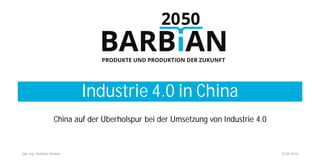 Industrie 4.0 in China
25.05.2016Dipl.-Ing. Matthias Barbian
China auf der Überholspur bei der Umsetzung von Industrie 4.0
 