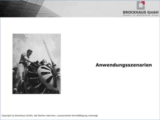 Copyright by Brockhaus GmbH, alle Rechte reserviert, unautorisierte Vervielfältigung untersagt
Anwendungsszenarien
 