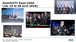 | dd-mm-yyyy | Author | © Atos - For internal use
GBU | Division | Department
28
SmartCITY Expo CASA
(18, 19 et 20 avril 2...