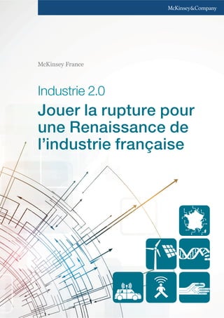 McKinsey France 
Industrie 2.0 
Jouer la rupture pour 
une Renaissance de 
l’industrie française 
 