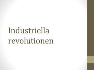 Industriella
revolutionen
 