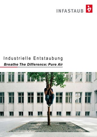 I N FA STAU B




Industrielle Entstaubung
Breathe The Difference: Pure Air
 