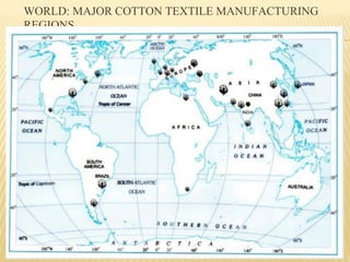 WORLD: MAJOR COTTON TEXTILE MANUFACTURING
REGIONS
 