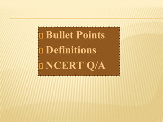 Bullet Points
Definitions
NCERT Q/A
 