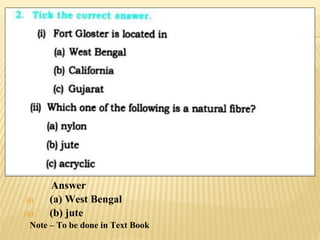 Answer
(i) (a) West Bengal
(ii) (b) jute
Note – To be done in Text Book
 