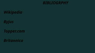 BIBLIOGRPHY
Wikipedia
Byjus
Topper.com
Britannica
 