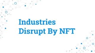 Industries
Disrupt By NFT
 