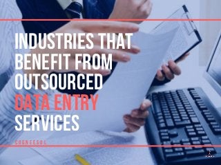 INDUSTRIES THAT
BENEFIT FROM
OUTSOURCED
DATA ENTRY
SERVICES
C O G N E E S O L
 