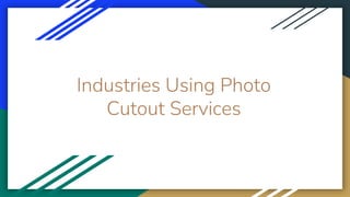 Industries Using Photo
Cutout Services
 