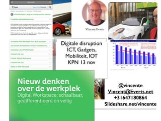 Digitale disruption
ICT, Gadgets,
Mobiliteit, IOT
KPN 13 nov
 