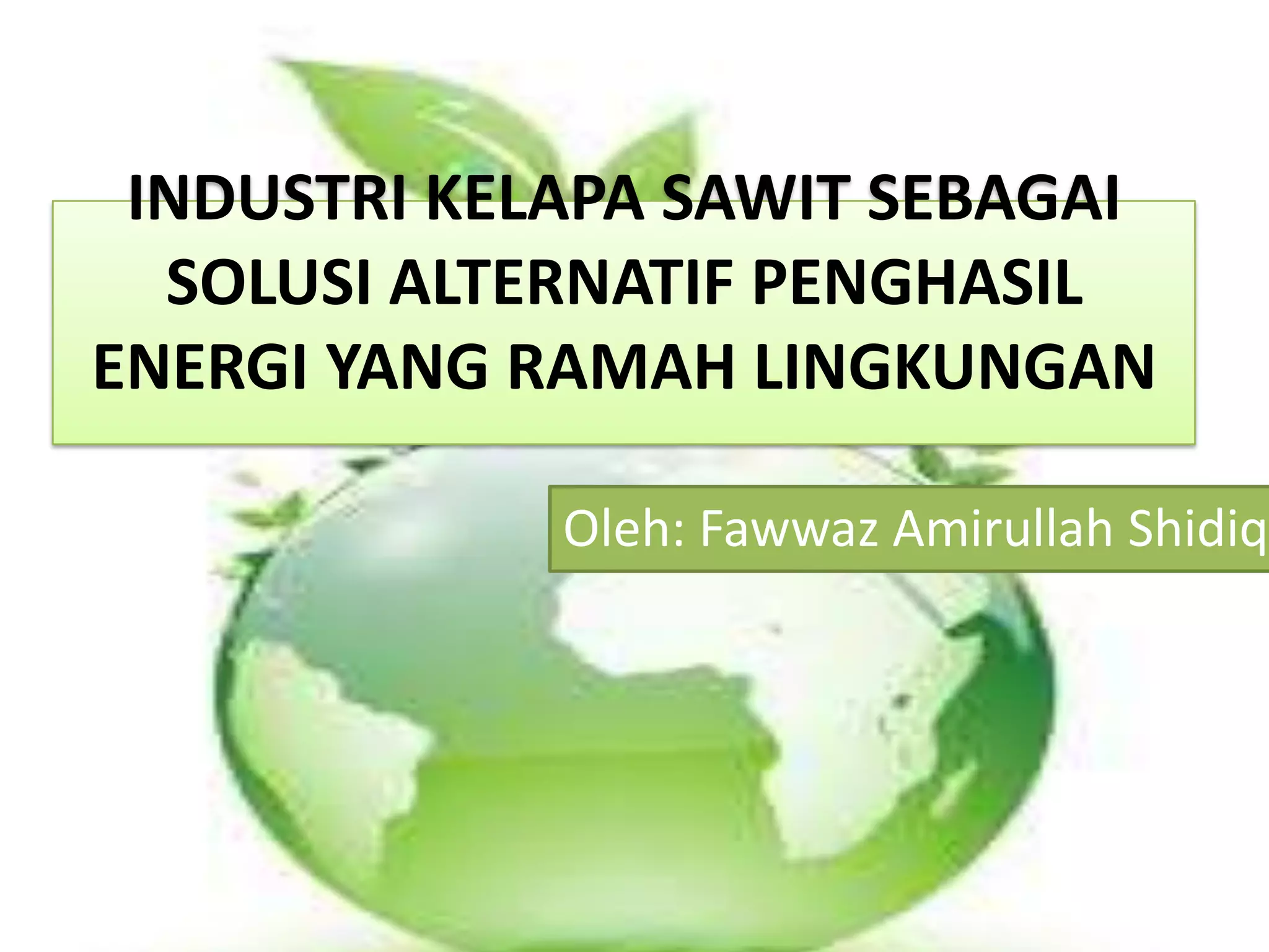 Industri kelapa sawit sebagai solusi alternatif penghasil energi | PPTX