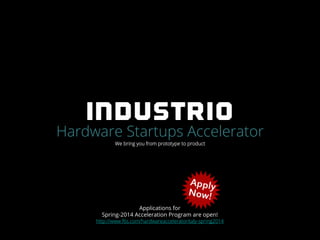 Hardware Startups Accelerator
We bring you from prototype to product

Applications for
Spring-2014 Acceleration Program are open!

http://www.f6s.com/hardwareacceleratoritaly-spring2014

 