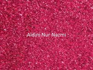 Aldini Nur Nazmi
 