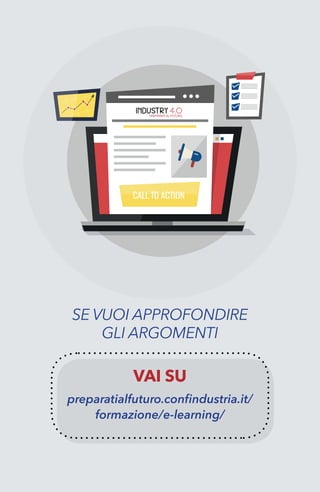 44
preparatialfuturo.confindustria.it/
formazione/e-learning/
SE VUOI APPROFONDIRE
GLI ARGOMENTI
VAI SU
 