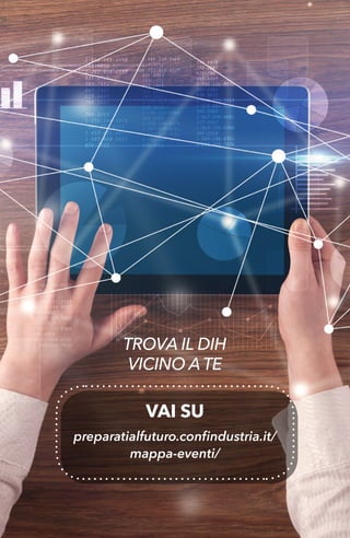 59
preparatialfuturo.confindustria.it/
mappa-eventi/
TROVA IL DIH
VICINO A TE
VAI SU
 
