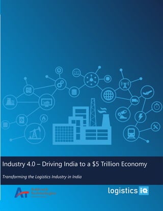 Industry 4.0 - Driver of growth for Indian economy and Logistics sector
1
2
Industry 4.0 – Driving India to a $5 Trillion Economy
Transforming the Logistics Industry in India
 