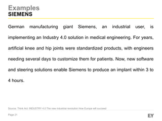 Page 21
Examples
SIEMENS
Source: Think Act: INDUSTRY 4.0 The new industrial revolution How Europe will succeed
German manu...