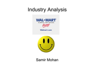 Industry Analysis




   Samir Mohan
 