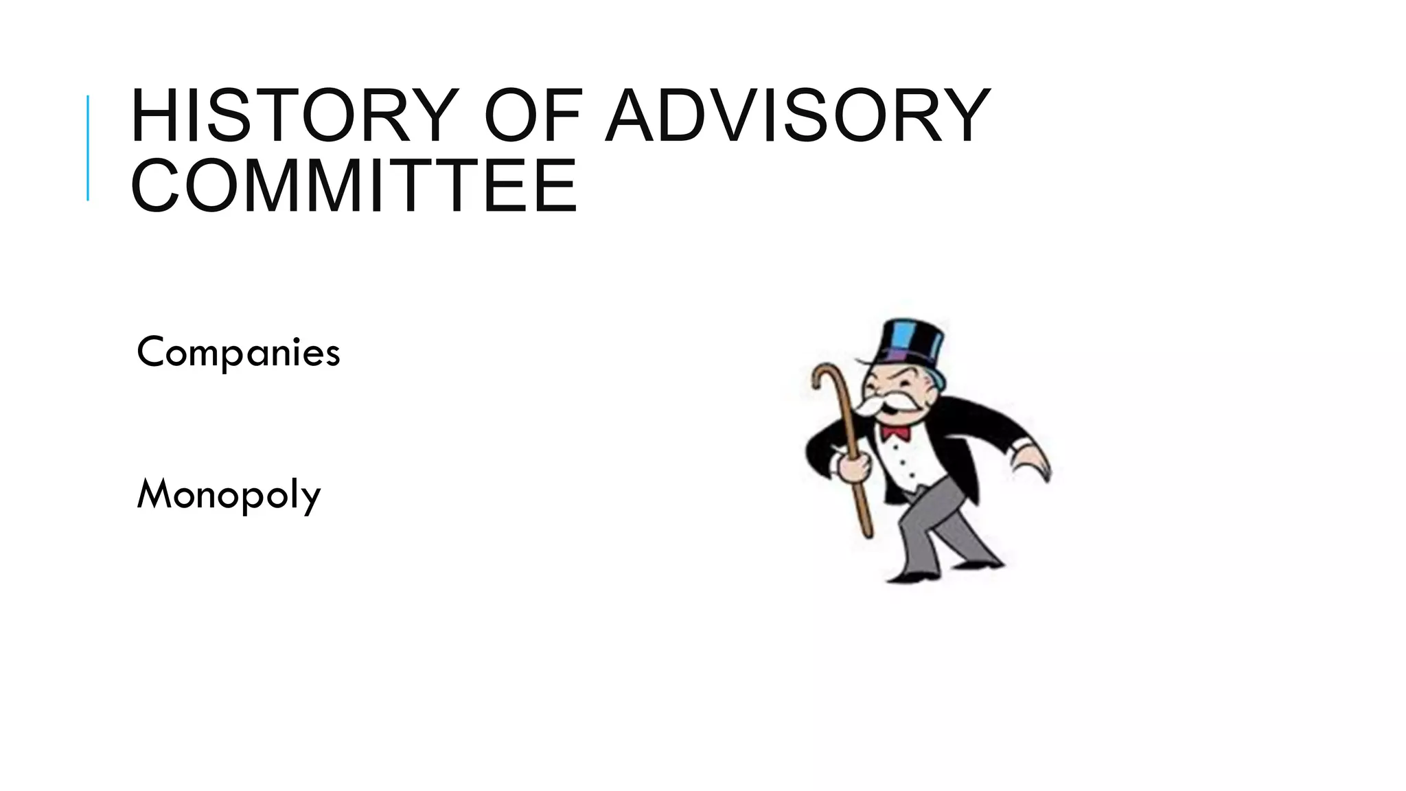 HISTORY OF ADVISORY
COMMITTEE
 Companies
 Monopoly
 