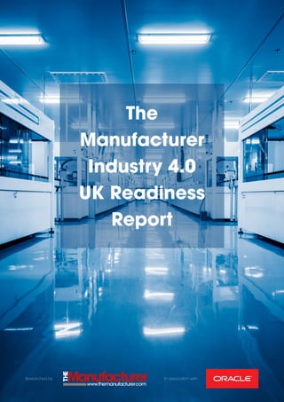 The
Manufacturer
Industry 4.0
UK Readiness
Report
Researched by In association with
 