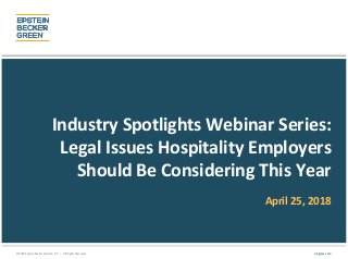 © 2018 Epstein Becker & Green, P.C. | All Rights Reserved. ebglaw.com
Industry Spotlights Webinar Series:
Legal Issues Hos...