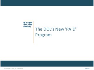 © 2018 Epstein Becker & Green, P.C. | All Rights Reserved. ebglaw.com
The DOL’s New ‘PAID’
Program
 