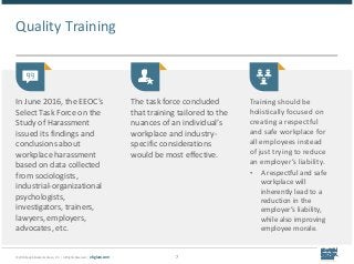 © 2018 Epstein Becker & Green, P.C. | All Rights Reserved. | ebglaw.com 7
Quality Training
 c
In June 2016, the EEOC’s
Se...