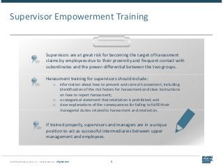 © 2018 Epstein Becker & Green, P.C. | All Rights Reserved. | ebglaw.com 8
Supervisor Empowerment Training
Supervisors are ...