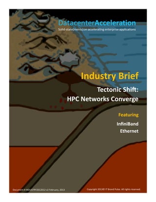 Industry Brief
Tectonic Shift:
HPC Networks Converge
Featuring
InfiniBand
Ethernet

Document # INDUSTRY2012012 v2 February, 2013

Copyright 2013© IT Brand Pulse. All rights reserved.

 