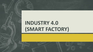 INDUSTRY 4.0
(SMART FACTORY)
 