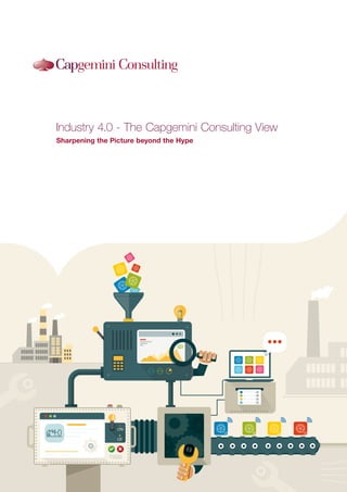 Industry 4.0 - The Capgemini Consulting View
Sharpening the Picture beyond the Hype
 