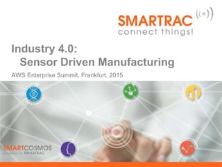 AWS Enterprise Summit, Frankfurt, 2015
Industry 4.0:
Sensor Driven Manufacturing
 