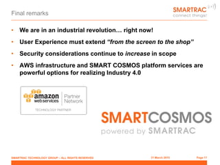 • We are in an industrial revolution… right now!
• User Experience must extend “from the screen to the shop”
• Security co...