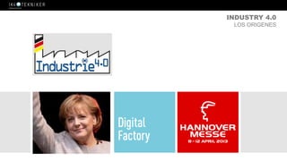 INDUSTRY 4.0
LOS ORIGENES
 