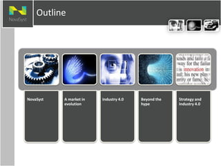 NovaSyst A market in
evolution
Industry 4.0 Beyond the
hype
Strategy and
Industry 4.0
Outline
 