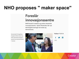 Creator
NHO proposes " maker space"
 