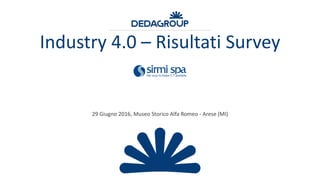 29 Giugno 2016, Museo Storico Alfa Romeo - Arese (MI)
Industry 4.0 – Risultati Survey
 