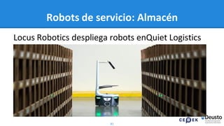 81
Robots de servicio: Almacén
Locus Robotics despliega robots enQuiet Logistics
 