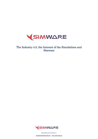 SIMWARE SOLUTIONS S.L.
marketing@simware.es www.simware.es
The Industry 4.0, the Internet of the Simulations and
Simware
 