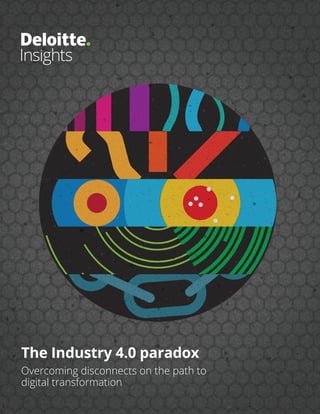 The Industry 4.0 paradox
Overcoming disconnects on the path to
digital transformation
 