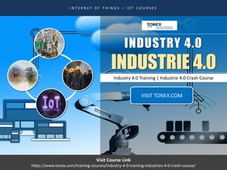 INDUSTRY 4.0
INDUSTRIE 4.0
I N T E R N E T O F T H I N G S – I O T C O U R S E S
Industry 4.0 Training | Industrie 4.0 Crash Course
Visit Course Link
https://www.tonex.com/training-courses/industry-4-0-training-industries-4-0-crash-course/
VISIT TONEX.COM
 