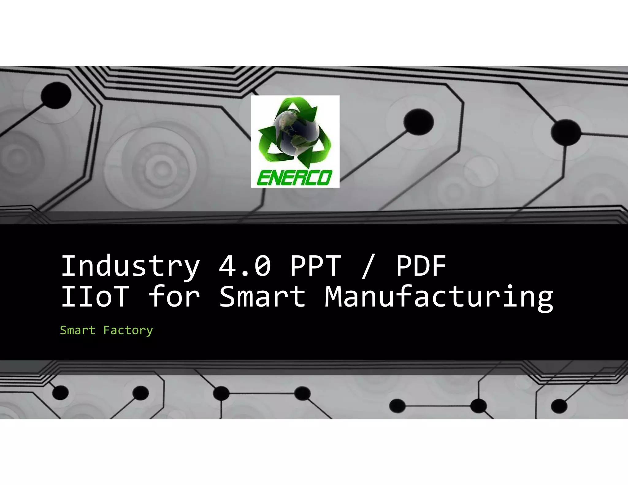 Industry 4.0 PPT PDF for Smart Manufacturing using IIoT (Industrial IoT ...