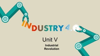 Unit V
Industrial
Revolution
 