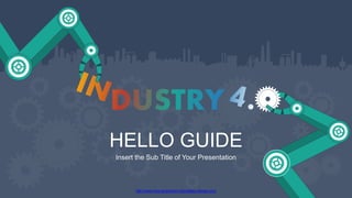 http://www.free-powerpoint-templates-design.com
HELLO GUIDE
Insert the Sub Title of Your Presentation
 