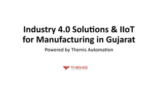 Industry 4.0 & IIoT Solutions Transforming Manufacturing in Gujarat | PPTX