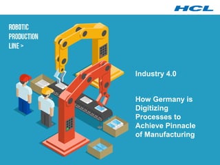 Industry 4.0
How Germany is
Digitizing
Processes to
Achieve Pinnacle
of Manufacturing
 