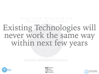 Existing Technologies will
never work the same way
within next few years
 