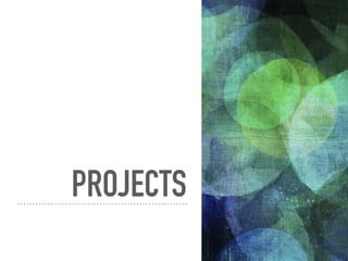 PROJECTS
 