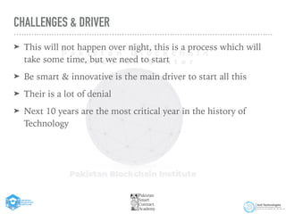 CHALLENGES & DRIVER
➤ This will not happen over night, this is a process which will
take some time, but we need to start


➤ Be smart & innovative is the main driver to start all this


➤ Their is a lot of denial


➤ Next 10 years are the most critical year in the history of
Technology
 